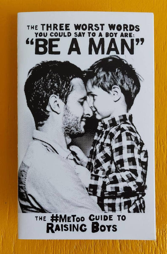 Three Worst Words You Could Say To a Boy are Be a Man (Zine)