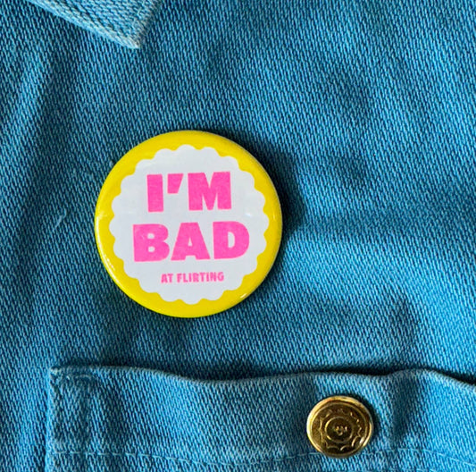 I'm Bad At Flirting Button