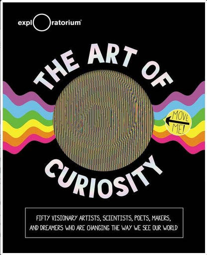 Art of Curiosity: 50 Visionary Artists, Scientists, Poets