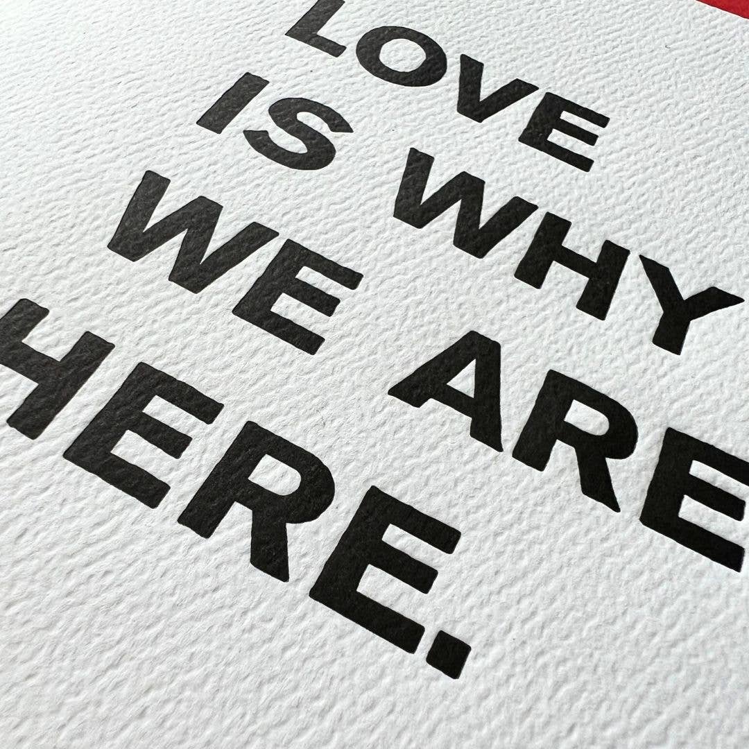 LOVE IS WHY WE ARE HERE CARD
