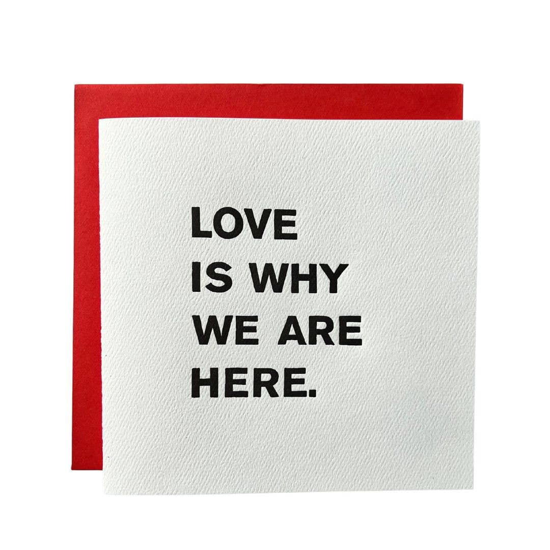 LOVE IS WHY WE ARE HERE CARD