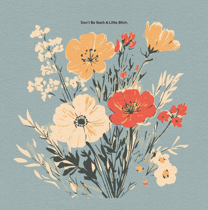 ‘Don’t Be Such A Little Bitch' Print