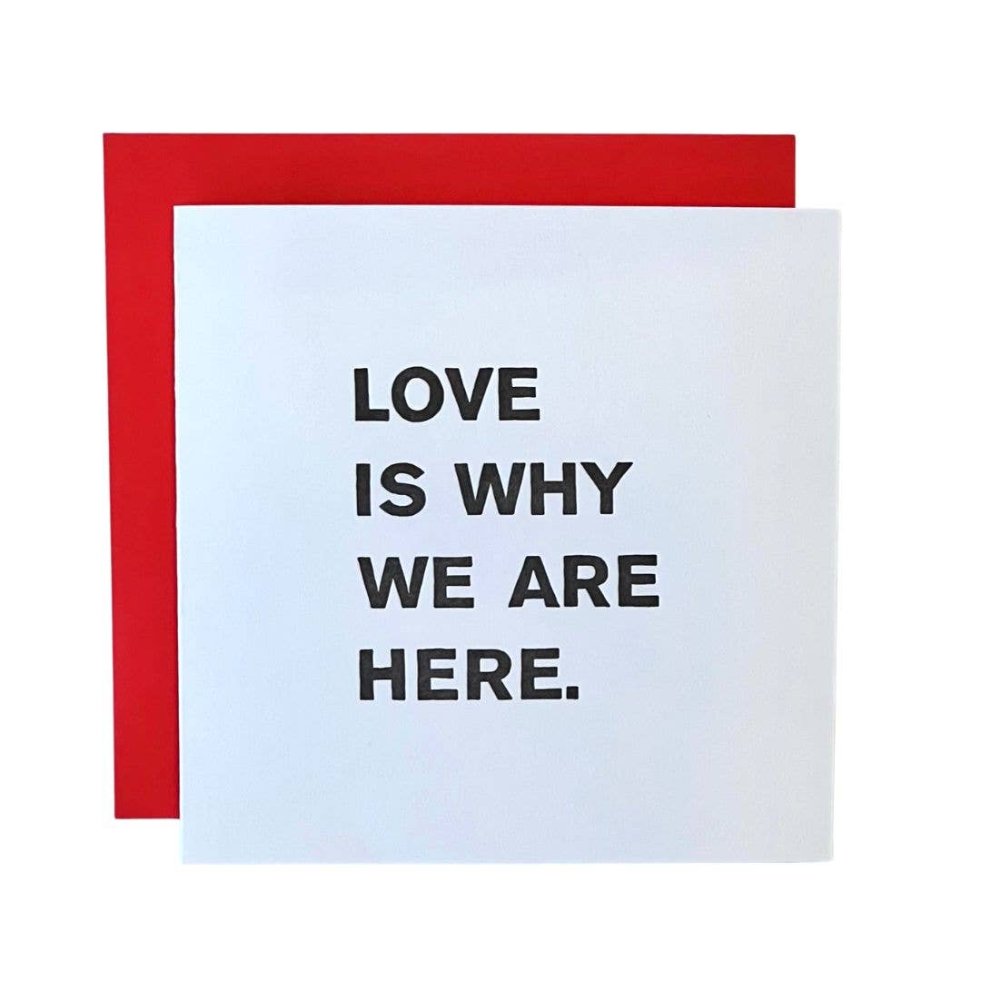 LOVE IS WHY WE ARE HERE CARD