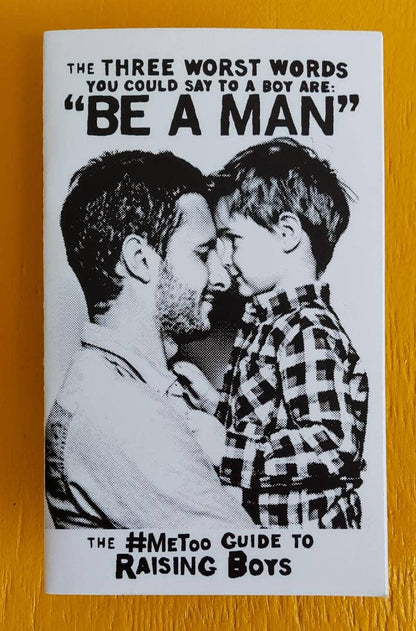 Three Worst Words You Could Say To a Boy are Be a Man (Zine)